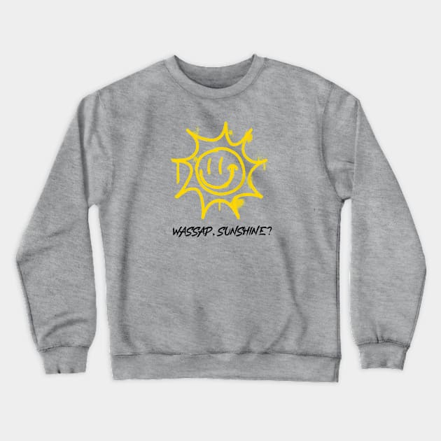 Wassap sunshine, sunny smile Crewneck Sweatshirt by noirglare